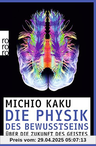 Die Physik des Bewusstseins: Über die Zukunft des Geistes