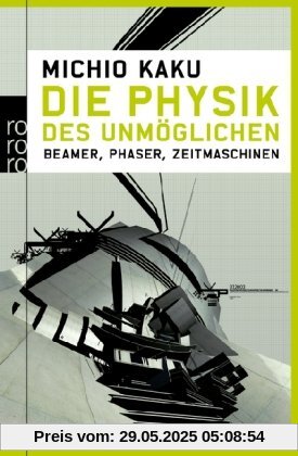 Die Physik des Unmöglichen: Beamer, Phaser, Zeitmaschinen