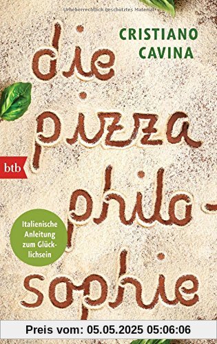 Die Pizza-Philosophie: Italienische Anleitung zum Glücklichsein