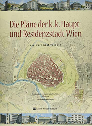 Die Pläne der k.k. Haupt- und Residenzstadt Wien: Von Carl Graf Vasquez von Edition Winkler-Hermaden