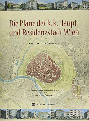 Die Pläne der k.k. Haupt- und Residenzstadt Wien: Von Carl Graf Vasquez Die Pläne der k.k. Haupt- und Residenzstadt Wien: Von Carl Graf Vasquez von Edition Winkler-Hermaden