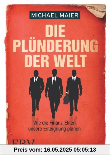 Die Plünderung der Welt: Wie die Finanz-Eliten unsere Enteignung planen Die Plünderung der Welt: Wie die Finanz-Eliten unsere Enteignung planen