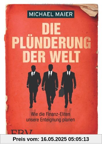 Die Plünderung der Welt: Wie die Finanz-Eliten unsere Enteignung planen