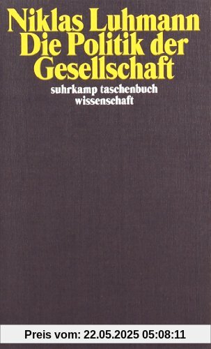 Die Politik der Gesellschaft (suhrkamp taschenbuch wissenschaft)