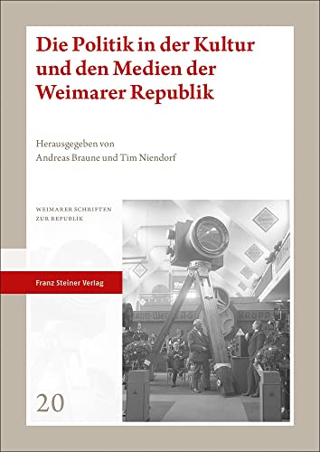 Die Politik in der Kultur und den Medien der Weimarer Republik (Weimarer Schriften zur Republik)