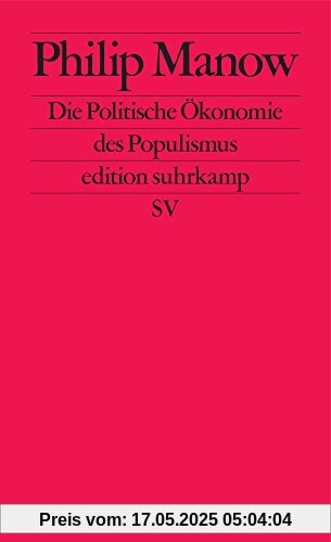 Die Politische Ökonomie des Populismus (edition suhrkamp)