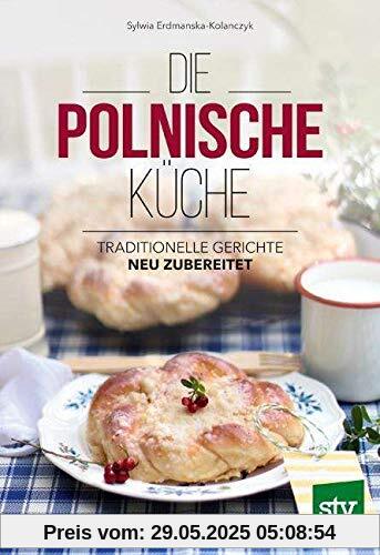 Die Polnische Küche: Traditionelle Gerichte - neu zubereitet Die Polnische Küche: Traditionelle Gerichte - neu zubereitet