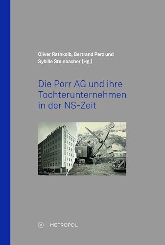 Die Porr AG und ihre Tochterunternehmen in der NS-Zeit Die Porr AG und ihre Tochterunternehmen in der NS-Zeit von Metropol-Verlag