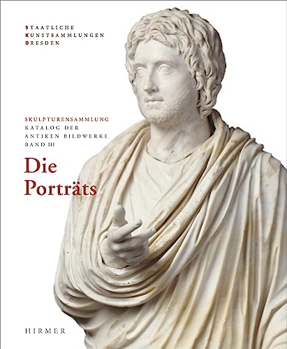 Die Porträts: Skulpturensammlung Staatliche Kunstsammlungen Dresden von Hirmer Verlag GmbH