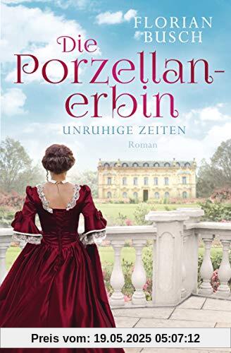 Die Porzellan-Erbin - Unruhige Zeiten: Roman - Die Porzellan-Saga 1