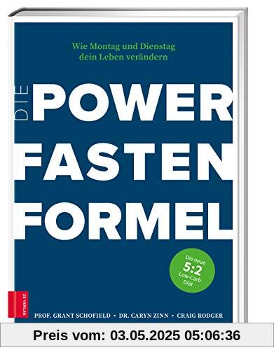 Die Power Fasten Formel: Wie Montag und Dienstag dein Leben verändern - Die neue 5:2-Low-Carb-Diät