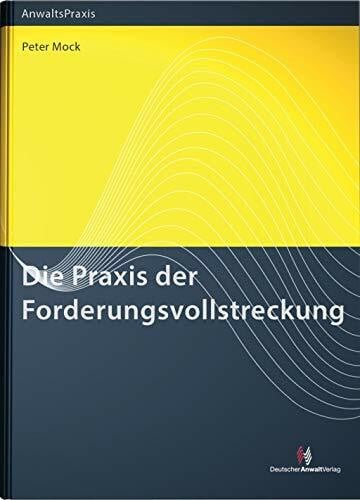 Die Praxis der Forderungsvollstreckung (AnwaltsPraxis)