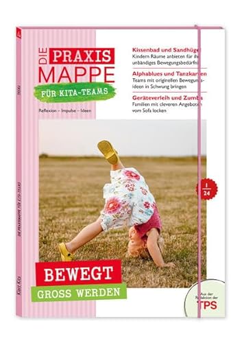 Die Praxismappe für Kita-Teams: Bewegt groß werden: Reflexion - Impulse - Ideen: Zehn Bögen für die pädagogische Arbeit Die Praxismappe für Kita-Teams: Bewegt groß werden: Reflexion - Impulse - Ideen: Zehn Bögen für die pädagogische Arbeit