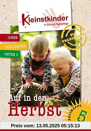 Die Praxismappe: Auf in den Herbst: Kleinstkinder in Kita und Tagespflege: Ideen für Kinder unter 3 Die Praxismappe: Auf in den Herbst: Kleinstkinder in Kita und Tagespflege: Ideen für Kinder unter 3