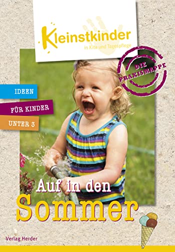 Die Praxismappe: Auf in den Sommer: Kleinstkinder in Kita und Tagespflege: Ideen für Kinder unter 3 Die Praxismappe: Auf in den Sommer: Kleinstkinder in Kita und Tagespflege: Ideen für Kinder unter 3