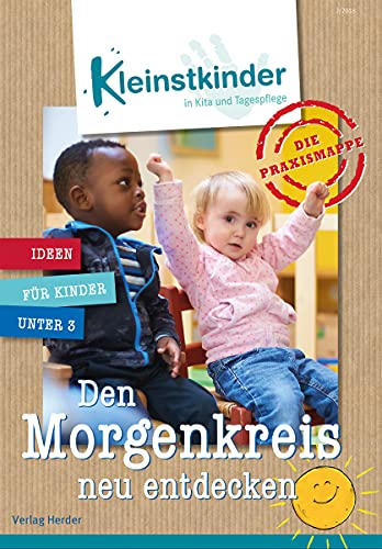 Die Praxismappe: Den Morgenkreis neu entdecken: Kleinstkinder in Kita und Tagespflege: Ideen für Kinder unter 3 Die Praxismappe: Den Morgenkreis neu entdecken: Kleinstkinder in Kita und Tagespflege: Ideen für Kinder unter 3