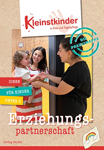 Die Praxismappe: Erziehungspartnerschaft: Kleinstkinder in Kita und Tagespflege: Ideen für Kinder unter 3 von Verlag Herder