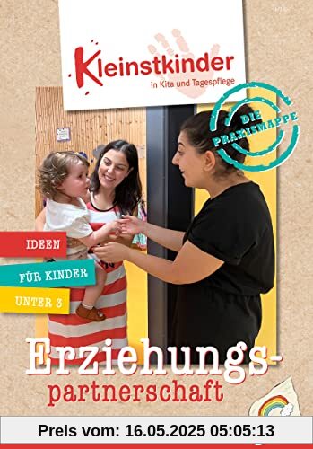 Die Praxismappe: Erziehungspartnerschaft: Kleinstkinder in Kita und Tagespflege: Ideen für Kinder unter 3