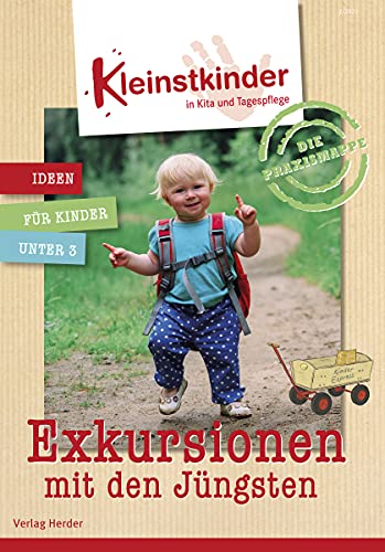 Die Praxismappe: Exkursionen: Kleinstkinder in Kita und Tagespflege: Ideen für Kinder unter 3