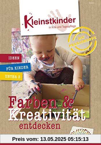 Die Praxismappe: Farben & Kreativität entdecken: Kleinstkinder in Kita und Tagespflege: Ideen für Kinder unter 3
