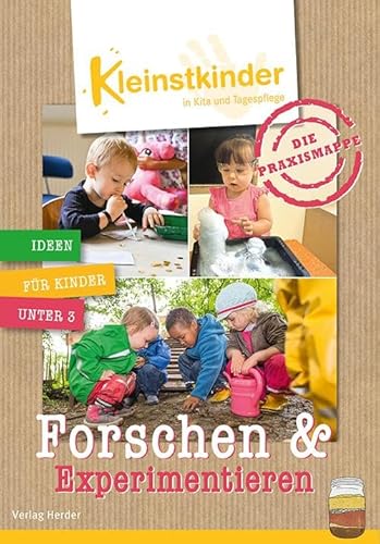 Die Praxismappe: Forschen & Experimentieren: Kleinstkinder in Kita und Tagespflege: Ideen für Kinder unter 3 von Verlag Herder