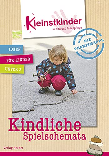Die Praxismappe: Kindliche Spielschemata: Kleinstkinder in Kita und Tagespflege: Ideen für Kinder unter 3 von Herder Verlag GmbH
