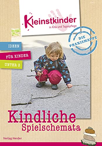 Die Praxismappe: Kindliche Spielschemata: Kleinstkinder in Kita und Tagespflege: Ideen für Kinder unter 3