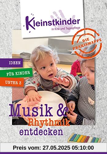 Die Praxismappe: Musik & Rhythmik entdecken: Kleinstkinder in Kita und Tagespflege: Ideen für Kinder unter 3 Die Praxismappe: Musik & Rhythmik entdecken: Kleinstkinder in Kita und Tagespflege: Ideen für Kinder unter 3