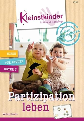 Die Praxismappe: Partizipation leben: Kleinstkinder in Kita und Tagespflege: Ideen für Kinder unter 3 Die Praxismappe: Partizipation leben: Kleinstkinder in Kita und Tagespflege: Ideen für Kinder unter 3 von Verlag Herder