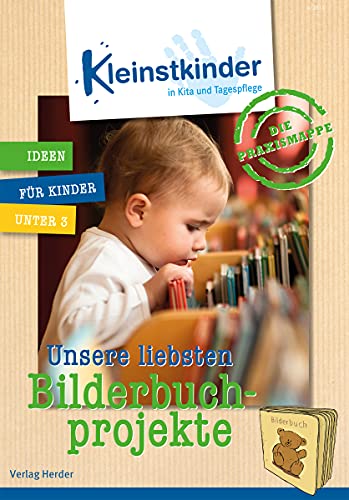 Die Praxismappe: Unsere liebsten Bilderbuchprojekte: Kleinstkinder in Kita und Tagespflege: Ideen für Kinder unter 3 von Verlag Herder