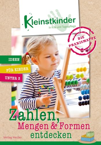 Die Praxismappe: Zahlen, Mengen & Formen entdecken: Kleinstkinder in Kita und Tagespflege: Ideen für Kinder unter 3 von Verlag Herder