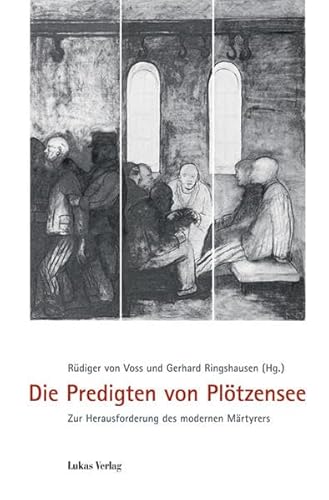 Die Predigten von Plötzensee: Zur Herausforderung des modernen Märtyrers Die Predigten von Plötzensee: Zur Herausforderung des modernen Märtyrers