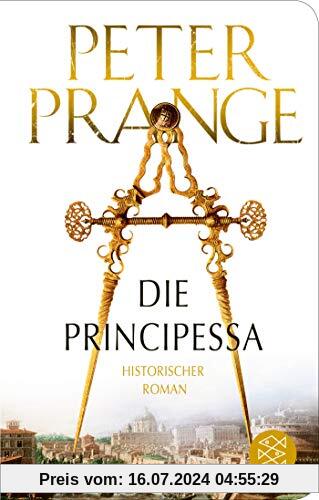 Die Principessa: Historischer Roman (Fischer Taschenbibliothek)