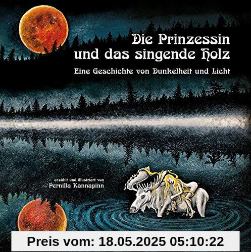 Die Prinzessin und das singende Holz: Eine Geschichte von Dunkelheit und Licht