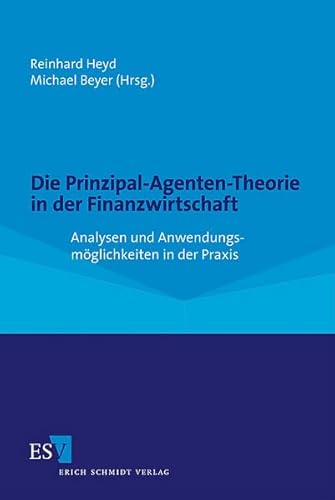 Die Prinzipal-Agenten-Theorie in der Finanzwirtschaft: Analysen und Anwendungsmöglichkeiten in der Praxis