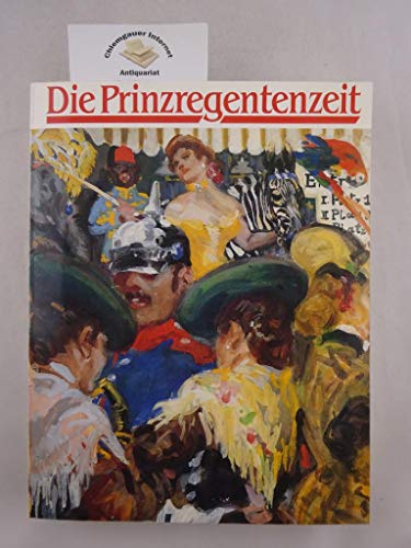 Die Prinzregentenzeit: Katalog der Ausstellung im Stadtmuseum München vom 15.12.1988-16.4.1989 von Beck