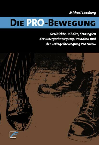 Die Pro-Bewegung: Geschichte, Inhalte, Strategien der 'Bürgerbewegung Pro Köln' und der 'Bürge...