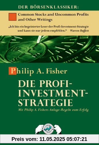 Die Profi-Investment-Strategie: Mit Philip A. Fisher Anlage-Regeln zum Erfolg: Mit Philip A. Fishers Anlage-Regeln zum Erfolg