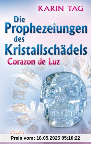 Die Prophezeiungen des Kristallschädels Corazon de Luz
