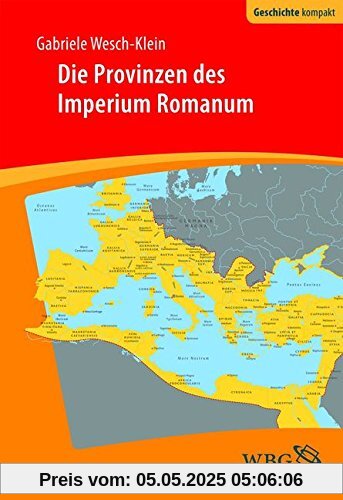 Die Provinzen des Imperium Romanum: Geschichte, Herrschaft, Verwaltung (Geschichte Kompakt)