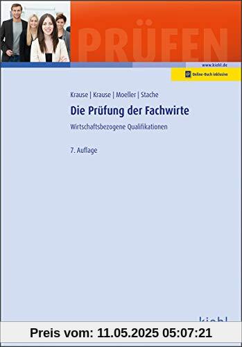 Die Prüfung der Fachwirte: Wirtschaftsbezogene Qualifikationen. (Prüfungsbücher für Fachwirte und Fachkaufleute)