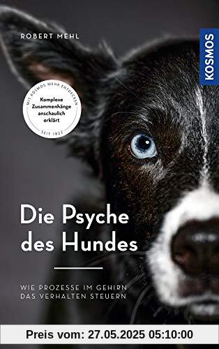 Die Psyche des Hundes: Wie Prozesse im Gehirn das Verhalten steuern Die Psyche des Hundes: Wie Prozesse im Gehirn das Verhalten steuern