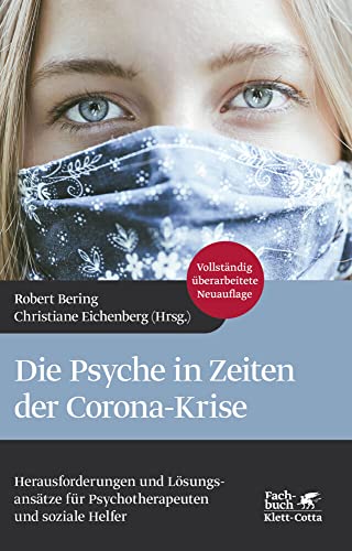 Die Psyche in Zeiten der Corona-Krise: Herausforderungen und Lösungsansätze für Psychotherapeuten und soziale Helfer Die Psyche in Zeiten der Corona-Krise: Herausforderungen und Lösungsansätze für Psychotherapeuten und soziale Helfer von Klett-Cotta