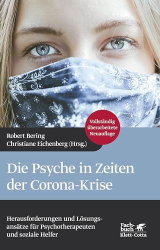 Die Psyche in Zeiten der Corona-Krise: Herausforderungen und Lösungsansätze für Psychotherapeuten und soziale Helfer Die Psyche in Zeiten der Corona-Krise: Herausforderungen und Lösungsansätze für Psychotherapeuten und soziale Helfer