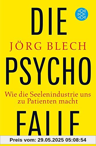 Die Psychofalle: Wie die Seelenindustrie uns zu Patienten macht Die Psychofalle: Wie die Seelenindustrie uns zu Patienten macht