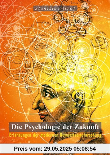 Die Psychologie der Zukunft: Erfahrungen der modernen Bewusstseinsforschung