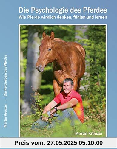 Die Psychologie des Pferdes: Wie Pferde wirklich denken, fühlen und lernen