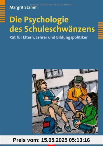 Die Psychologie des Schuleschwänzens. Rat für Eltern, Lehrer und Bildungspolitiker
