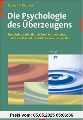 Die Psychologie des Überzeugens. Ein Lehrbuch für alle, die ihren Mitmenschen und sich selbst auf die Schliche kommen wollen Die Psychologie des Überzeugens. Ein Lehrbuch für alle, die ihren Mitmenschen und sich selbst auf die Schliche kommen wollen
