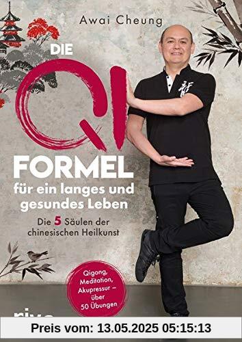 Die Qi-Formel für ein langes und gesundes Leben: Die fünf Säulen der chinesischen Heilkunst. Qigong, Meditation, Akupressur - über 50 Übungen